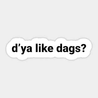 d’ya like dags Sticker